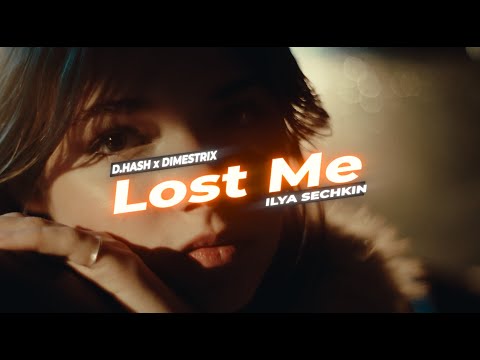 D.HASH  x DIMESTRIX x ILYA SECHKIN - Lost Me