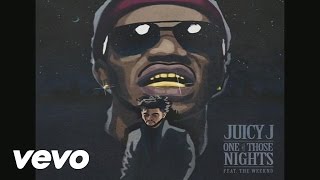 Juicy J - One of Those Nights (Audio) ft. The Weeknd