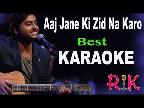 AAJ JANE KI ZID NA KARO | KARAOKE | ARIJIT SINGH | With Lyrics