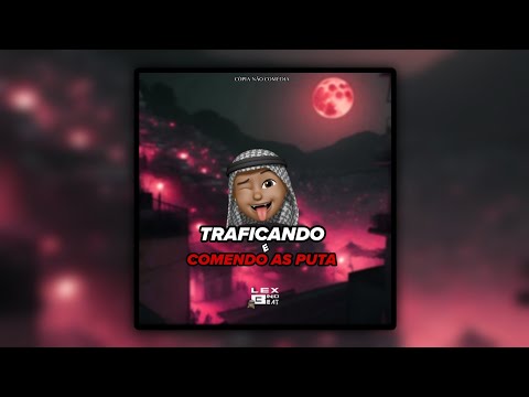TRAFICANDO E COMENDO AS PUTA - LEX NO BEAT (ARROCHADEIRA 2024)