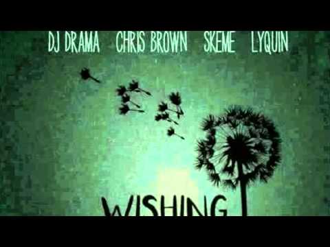 DJ Drama ft Chris Brown, Skeme & Lyquin  [Wishing]