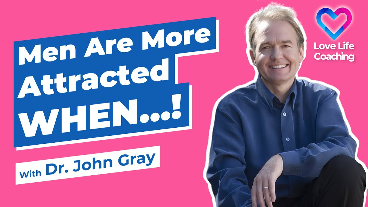 Men Feel ATTRACTION When... Dr. John Gray