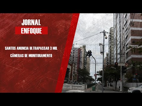 Santos anuncia ultrapassar 3 mil câmeras de monitoramento
