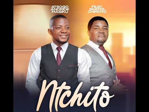 Atsogo Andrew Masiku Ft Skeffa Chimoto___Nchito(Official Music Video)4K