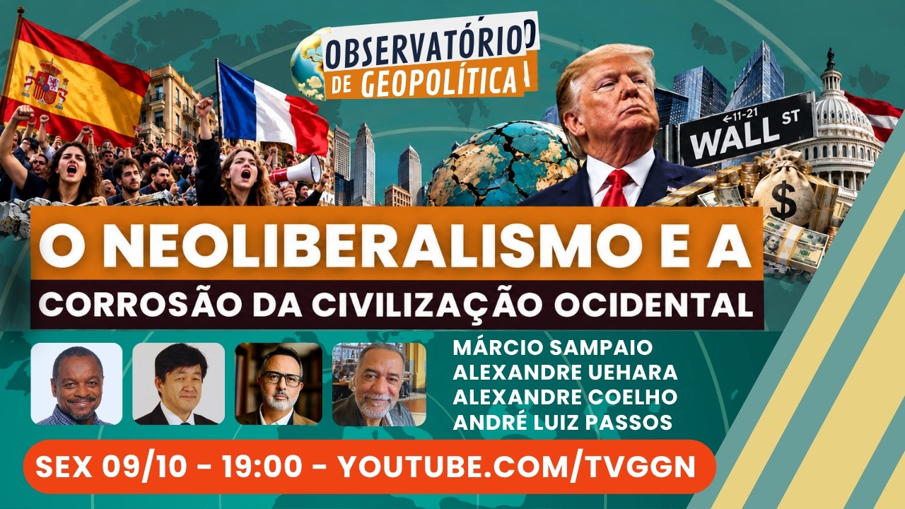 O Neoliberalismo e a Corrosão da Civilização Ocidental | Observatório de Geopolítica - 09/10/26