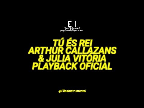 Tu És Rei - Arthur Callazans & Júlia Vitória (Playback Oficial Com Letra)