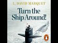 Turn The Ship Around!: A True Story of Turning Followers into Leaders - L. David Marquet