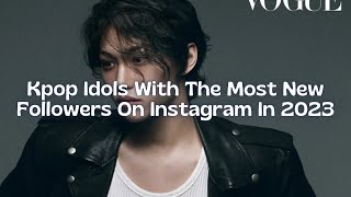Kpop Idols Who Gained The Most New Followers On Instagram In 2023 #kcelebs #kpop