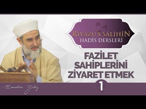 167) Fazilet Sahiplerini Ziyaret Etmek (1) | Riyazussalihin | Nureddin Yıldız