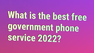 What is the best free government phone service 2022?