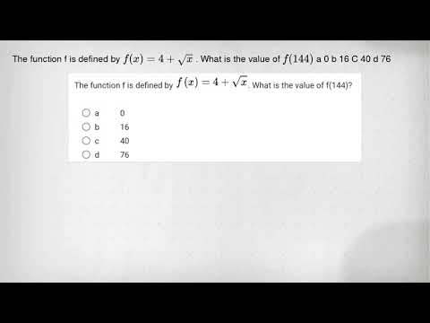 The function f is defined by f(x)=4+sqrt (x) . What is the value of f(144) a 0 b 16 C 40 d 76