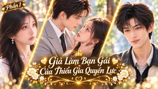 Bất Đắc Dĩ Giả Làm Bạn Gái Của Thiếu Gia Quyền Lực Anh Lại Cứng Đầu Đến Mức Đòi Yêu Cô Thật - Phần 1