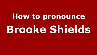 How to pronounce Brooke Shields