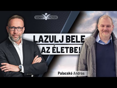 Lazulj bele az életbe! - Palacskó András és Szabó Péter beszélgetése