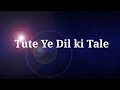 Tute Ye Dil Ki Tale Romantic Evergreen Love Song Heart Touching Songs Old Is Gold