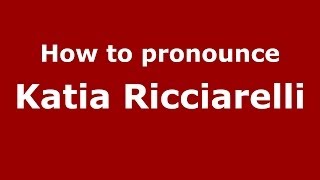How to pronounce Katia Ricciarelli