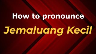 How to pronounce Jemaluang Kecil