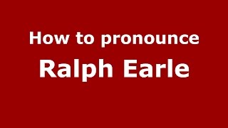 How to pronounce Ralph Earle