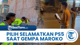 Viral! Pria Ini Pilih SELAMATKAN PS5 saat GEMPA MAROKO