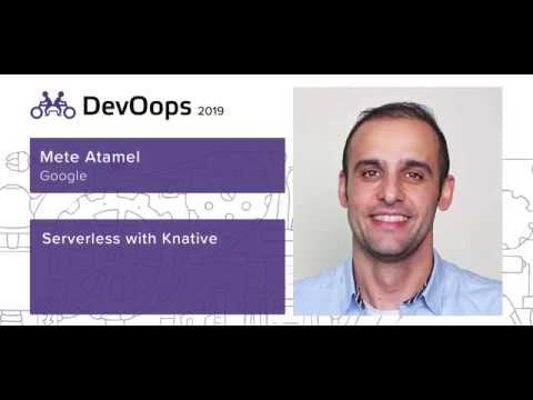 Mete Atamel — Serverless containers with Knative and Cloud Run