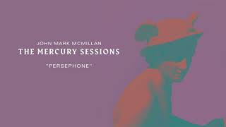 John Mark McMillan - "Persephone" | The Mercury Sessions