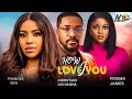 HOW I LOVE YOU (FULL MOVIE RE-UPLOADED) FRACES BEN, PRISMA JAMES, CHRISTAIN OCHIAGHA   2024 NIGERIAN