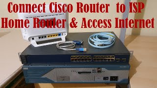 Connect  Cisco Router & Switch to ISP Home Router and Access Internet
