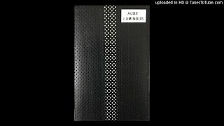 Aube - Luminous