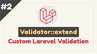 Part #2: How to use Laravel's Validator::extend method for custom validation