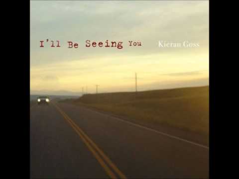 I'll Be Seeing You - Kieran Goss