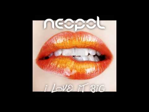 Neopol - I Love It Big (Original Mix)
