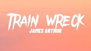 James Arthur - Train Wreck (Lyrics)