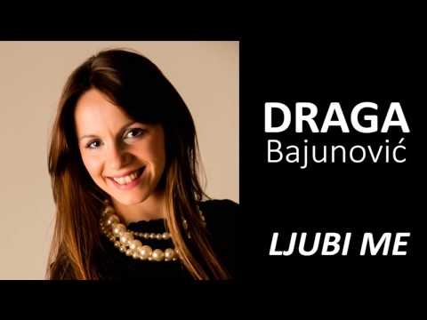 DRAGA Bajunović - Ljubi me