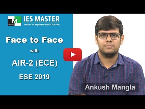Face to Face with Ankush Mangla (ECE) AIR-2 ESE/IES 2019 IES Master