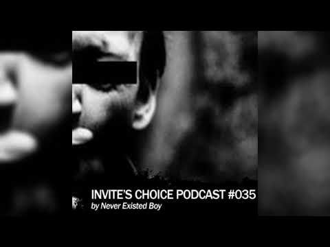 Invite's Choice Podcast 035 - Never Existed Boy