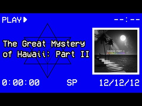 The Great Mystery of Hawaii: Part II