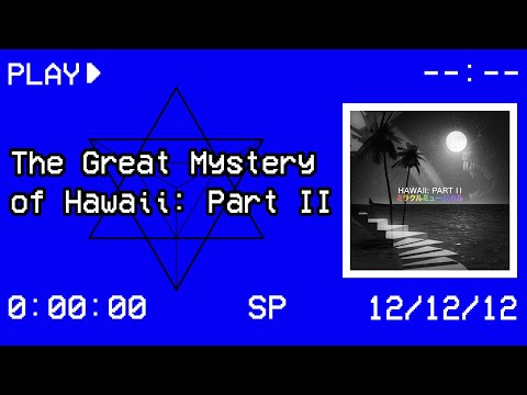 The Great Mystery of Hawaii: Part II