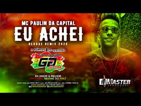 MC Paulin da Capital - Eu achei REGGAE REMIX 2020