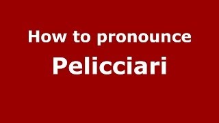 How to pronounce Pelicciari