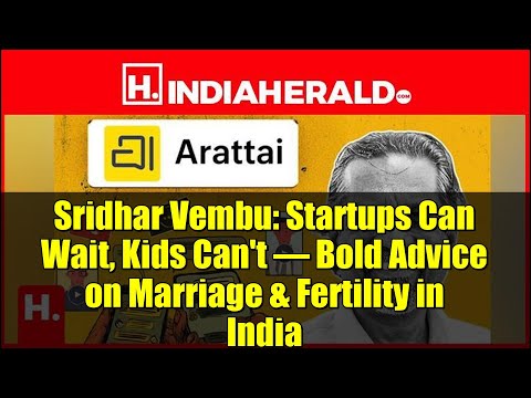 Sridhar Vembu: Startups Can Wait, Kids Can't – Bold Advice on Marriage & Fertility in India