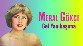 Meral Gökçe / Gel Yanıbaşıma