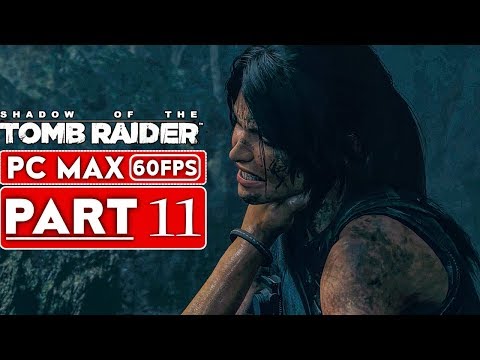 SHADOW OF THE TOMB RAIDER Gameplay Walkthrough Part 11 [1080p HD 60FPS PC] - No Commentary
