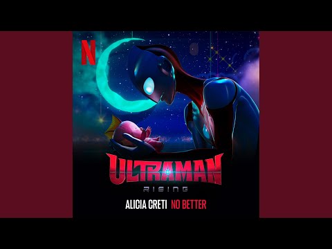 No Better (From The Netflix Film “Ultraman: Rising”)