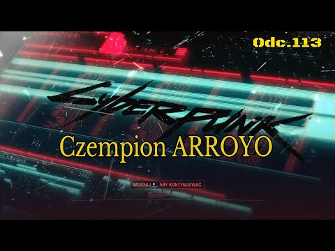 Czempion ARROYO • Cyberpunk 2077 na 100% • Odc. 113