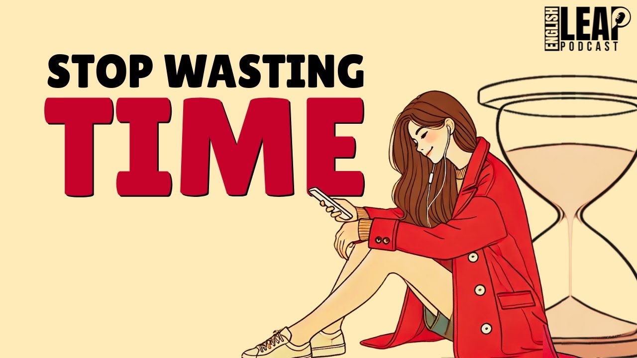 English Podcast For Learning English | Stop Wasting Life | English Leap Podcast