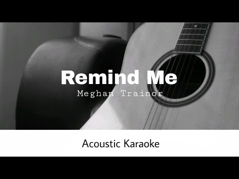 Meghan Trainor - Remind Me (Acoustic Karaoke)