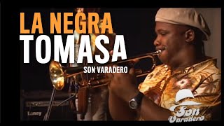 Video thumbnail of "LA NEGRA TOMASA  - SON VARADERO - en Vivo"