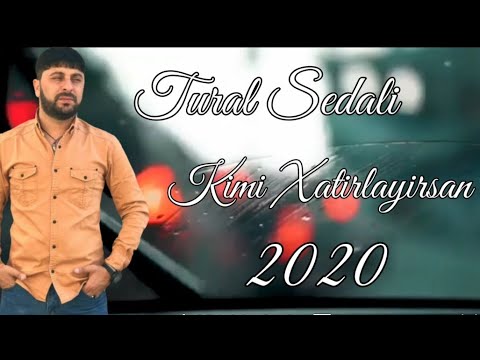Tural Sedali - Kimi Xatirlayirsan 2021
