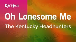 Oh Lonesome Me - The Kentucky Headhunters | Karaoke Version | KaraFun