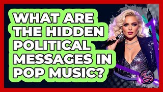 What Are The Hidden Political Messages In Pop Music? - Pop Music Gurus